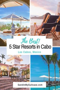 the best 5 star resort in cabo, mexico with pictures of beach chairs and umbrellas