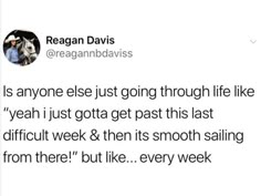 a tweet from reagan davis on the day he wrote his book,'it is anyone else just going through life like yeah i just got to get past this last difficult