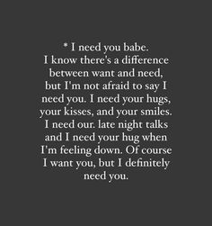 a poem that reads i need you babe, i know there's a reference between want and need