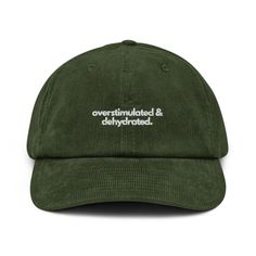 overstimulated & dehydrated. A cap with attitude. Just like you. Well, at least almost. * 100% cotton corduroy * Soft, unstructured crown * Cotton twill sweatband and taping * Adjustable buckle Cute Baseball Hat, Cap Aesthetic, Corduroy Cap, Green Cap, Dad Fashion, Funny Hats, Cap Style, Corduroy Fabric, Hat Making