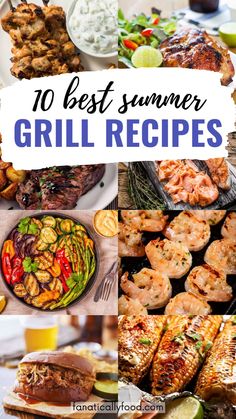 the top 10 best summer grill recipes for grilled meats, shrimp and vegetables