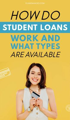 a woman holding a credit card with the words how do student loan work and what types are available?