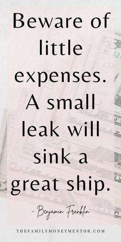 a stack of money with the quote beware of little expensive a small leak will sink a great ship