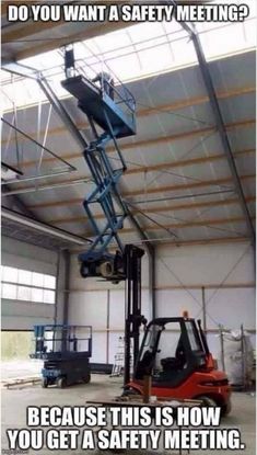 a forklift in a warehouse with the caption do you want a safety meeting? because this is how you get a safety meeting