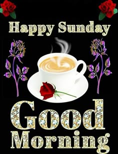 a cup of coffee with a rose on it and the words happy sunday good morning