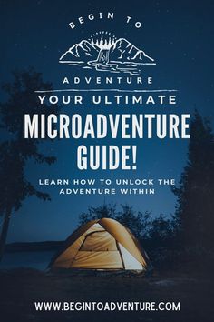 a tent with the text begin to adventure your ultimate microadventer guide learn how to unlock the adventure within