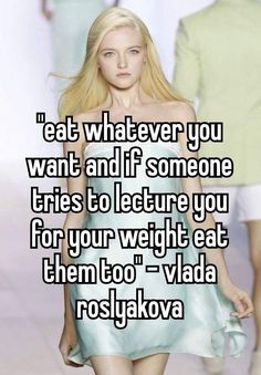 a woman walking down the runway with text that reads eat whatever you want and if someone tries