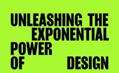 a green poster with the words unleashing the exponental power of design