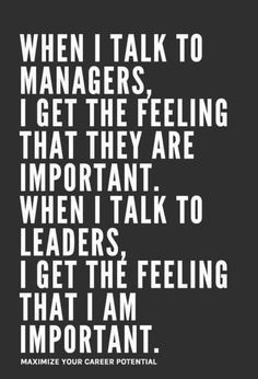 a quote that says when i talk to managers, i get the feeling that they are important