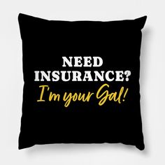 a black pillow that says need insurance? i'm your goal