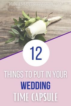 wedding flowers with the text 12 things to put in your wedding time capsule