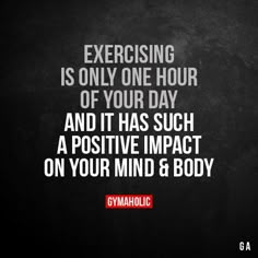 a black and white photo with the words exercising is only one hour of your day and it has such a positive impact on your mind & body