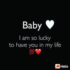 baby i am so lucky to have you in my life