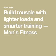 the words build muscle with lighter loads and smarter training men's fitness on a beige background