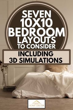 there is a bed with white sheets on it and the words seven 10x10 bedroom layouts to consider including 3d simulations