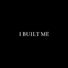 the words i built me are written in black and white on a dark background,