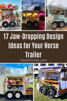 several different pictures with the words 17 jaw dropping design ideas for your horse trailer