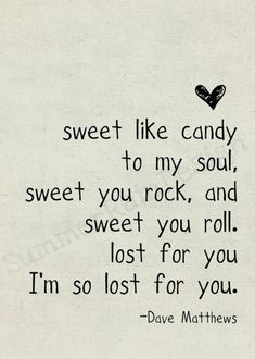 a black and white photo with the words sweet like candy to my soul, sweet you rock, and i'm lost for you