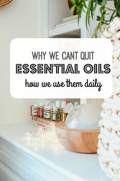 an image of essential oils on a shelf with the words why we can't out essential oils how we use them daily