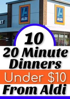 the front of a store with an ad for 20 minute dinners under $ 10 from aldi