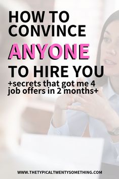 a woman sitting at a desk with her hand on her chest and the words how to convince anyone to hire you