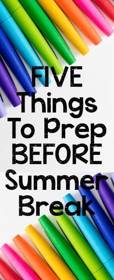 five things to prep before summer break with colored markers and pens on white background, text overlay reads five things to prep before summer break