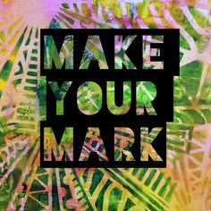 the words make your mark written in black on a multicolored background