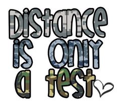 the words distance is only a test are shown in camouflage colors with hearts on them