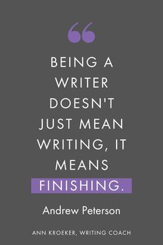 an image with the quote being a writer doesn't just mean, it means finishing