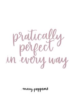 the words practically perfect in every way are written on a white background with pink ink