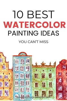 the words 10 best watercolor painting ideas you can't miss in front of buildings