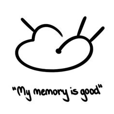 a black and white drawing of a cloud with the words, my memory is good