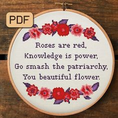 a cross stitch pattern with the words roses are red, knowledge is power go smash the patriarch you beautiful flower