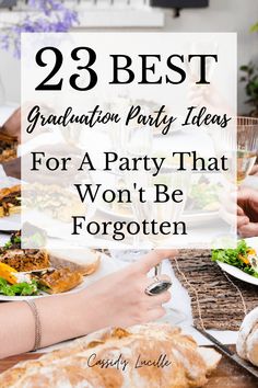 people sitting at a table with plates of food in front of them and the title reads, 23 best graduation party ideas for a party that won't be forgotten