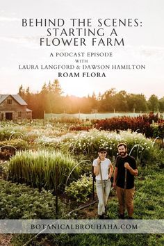 two men standing in the middle of a field next to each other with text behind them that reads behind the scenes starting a flower farm