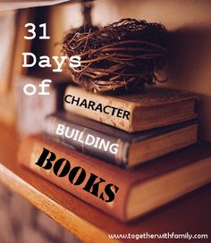 books stacked on top of each other with the title 31 days of character building books