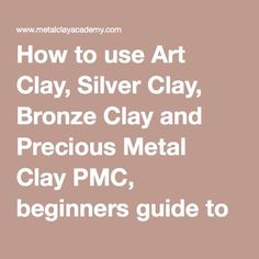 how to use art clay, silver clay, bronze clay and precious metal clay pmc beginners guide