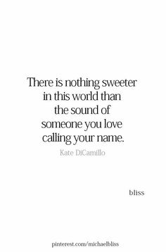 a quote that says, there is nothing sweeter in this world than the sound of someone