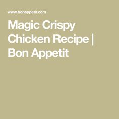 the words magic crispy chicken recipe bon appetit are in white letters on a beige