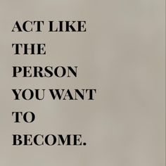 the words act like the person you want to become are shown in black and white