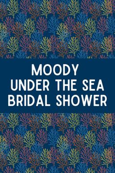 the cover of moody under the sea bridal shower, with blue and orange leaves