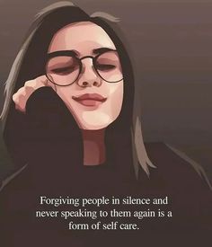 a woman wearing glasses with her hand on her face and the words, forging people in silence and never speaking to them again is a form of self care