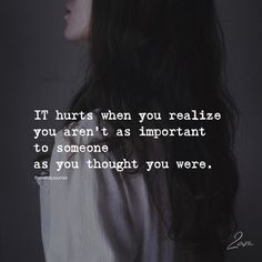 a woman with long black hair standing in front of a dark background text reads, it hurts when you realize you aren't as important to someone as though you were