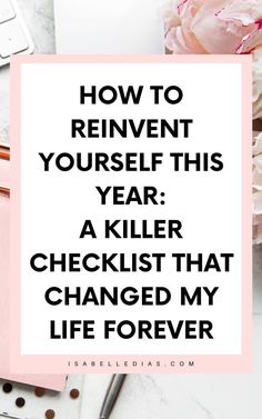 How to reinvent yourself this year: a killer checklist that changed my life forever. website isabelledias.com Time Management Activities, Reinventing Yourself, Becoming Her, How To Be More Organized, Finding Purpose In Life, Life Changing Habits, Personal Growth Motivation, Personal Growth Plan, Life Coaching Tools