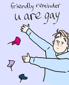 a drawing of a man reaching for a kite with the words, friendly reminder u are gay