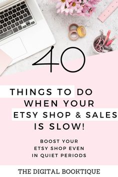 a laptop and flowers with the words 40 things to do when your etsy shop & sales is slow