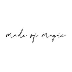 the word made of magic written in cursive handwriting on a white background with black ink