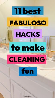 the words 11 best fabuloso hacks to make cleaning fun in front of a bathroom sink