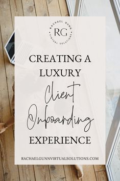 the words creating a luxury client onboarding experience on top of a wooden floor next to a laptop