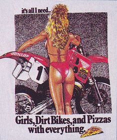 an advertisement for girls, dirt bikes and pizzas with everything